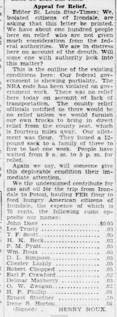 Black-and-white newspaper clipping titled ‘Appeal for Relief,’ addressed to the Editor of the St. Louis Star-Times. The letter describes the difficult conditions faced by about a hundred residents of Irondale, Missouri, due to drought and lack of federal support. The citizens, who are receiving minimal relief, have been asked to travel 14 miles to the county seat for aid, which is impractical due to transportation challenges. A list of local residents, including P. M. Pyatt, has contributed small amounts of money (ranging from $0.02 to $0.10) to cover gas and oil expenses for a trip to haul government-provided flour back to Irondale. The letter is signed by Henry Roux.